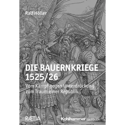 Abbildung von Die Bauernkriege 1525/26: Vom Kampf gegen Unterdrückung zum Traum einer Republik