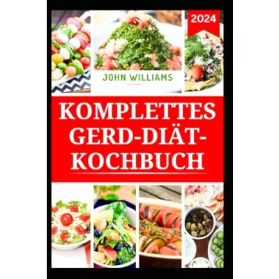 Abbildung von KOMPLETTES GERD DIÄT KOCHBUCH: Leckere Rezepte zur Verbesserung der Verdauung und Vorbeugung von saurem Reflux