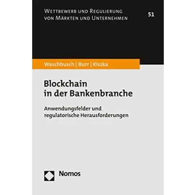 Abbildung von Blockchain in der Bankenbranche: Anwendungsfelder und regulatorische Herausforderungen (Wettbewerb Regulierung von Märkten Unternehmen)