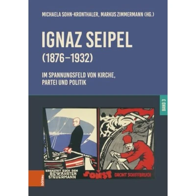Abbildung von Ignaz Seipel (18761932). Im Spannungsfeld von Kirche, Partei und Politik: Band 3 (Schriftenreihe des Forschungsinstitutes für politisch historische Studien der Dr. Wilfried Haslauer Bibliothek)