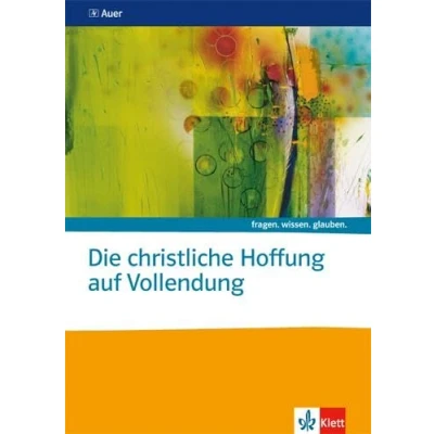 Abbildung von Die christliche Hoffnung auf Vollendung. Katholische Religion: Themenheft ab Klasse 10 (fragen. wissen. glauben.)