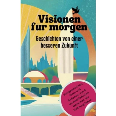 Abbildung von Visionen für morgen: Geschichten von einer besseren Zukunft