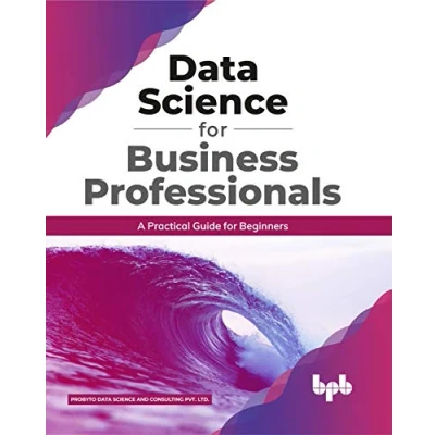 Abbildung von Data Science for Business Professionals: A Practical Guide Beginners (English Edition)