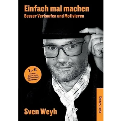 Abbildung von Einfach mal machen Besser Verkaufen und Motivieren: Was muss ich tun, um erfolgreich zu sein? Das eigene Mindset stimmen.