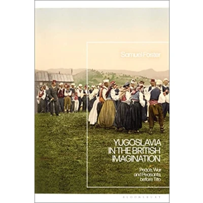 Abbildung von Yugoslavia in the British Imagination: Peace, War and Peasants before Tito