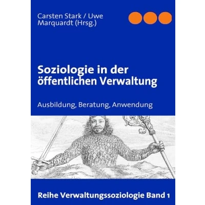 Abbildung von Soziologie in der öffentlichen Verwaltung: Ausbildung, Beratung, Anwendung (Verwaltungssoziologie)