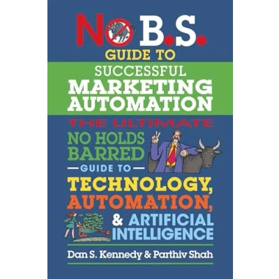 Abbildung von No B.S. Guide to Successful Marketing Automation: The Ultimate Holds Barred Using Technology, Automation, and Artificial Intelligence in
