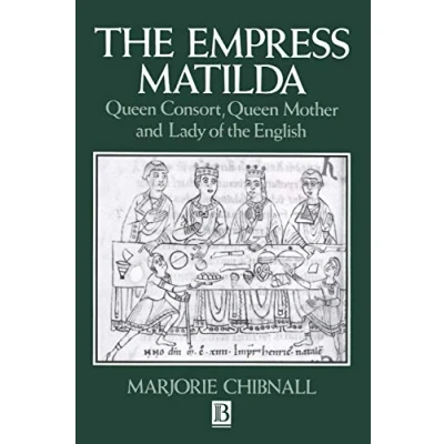 Abbildung von the Empress Matilda: Queen Consort, Mother and Lady of English