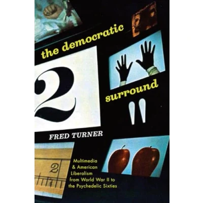 Abbildung von the Democratic Surround: Multimedia and American Liberalism from World War II to Psychedelic Sixties: &amp; Sixties