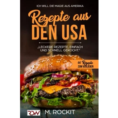 Abbildung von REZEPTE AUS DEN USA,&quot;LECKERE REZEPTE, EINFACH UND SCHNELL GEKOCHT.“: ICH Will DIE MAGIE AMERIKA 66 ZUM VERLIEBEN