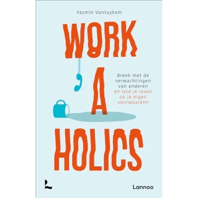 Abbildung von Workaholics: breek met de verwachtingen van anderen en leid je leven op eigen voorwaarden