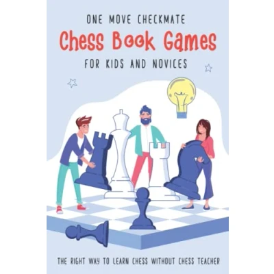 Abbildung von One Move Checkmate Chess Book Games for Kids and Novices: The Right Way to Learn Without Teacher (Chess Brain Teasers Beginners)