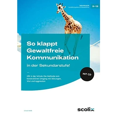 Abbildung von So klappt Gewaltfreie Kommunikation in der Sek.!: GfK Schule: Die Methode zum konstruktiven Umgang mit Störungen, Wut und Aggression (5. bis 13. Klasse)
