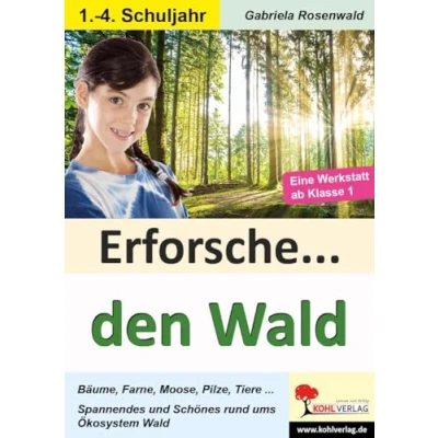 Abbildung von Erforsche ... den Wald: Eine Werkstatt ab dem 1. Schuljahr (Erforsche ...: Sachunterricht Schuljahr)