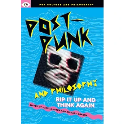 Abbildung von Post Punk and Philosophy: Rip It Up Think Again (Pop Culture Philosophy, 13)