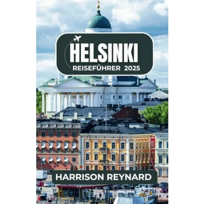 Abbildung von Helsinki Reiseführer 2025: Entdecken Sie einzigartige Landschaften, zeitlose Traditionen und das moderne nordische Leben