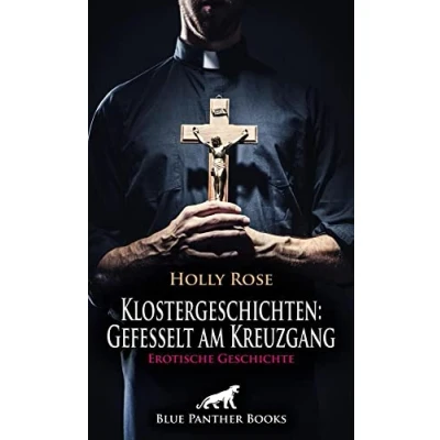 Abbildung von Klostergeschichten: gefesselt am Kreuzgang Erotische Geschichte + 2 weitere Geschichten: Eine Nacht in ihrem Kreuzgang, nackt und ... (Love, Passion &amp; Sex)