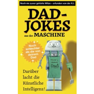 Abbildung von DAD JOKES AUS DER MASCHINE: 100 % NEUE, KI GENERIERTE WITZE