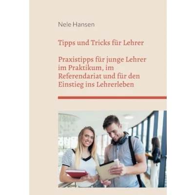 Abbildung von Tipps und Tricks für Lehrer: Praxistipps junge Lehrer im Praktikum, Referendariat den Einstieg ins Lehrerleben
