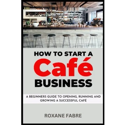 Abbildung von How to Start a Café Business: Beginner&#039;s Guide Opening, Running and Growing Successful