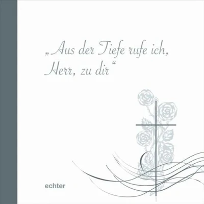 Abbildung von Aus der Tiefe, rufe ich, Herr, zu dir: 2012/2013: Herausgegeben vom Bistum Essen, Dezernat Pastoral