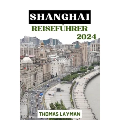Abbildung von SHANGHAI REISEFÜHRER 2024: Entdecken Sie das Herz der modernen Wunder und zeitlosen Traditionen Chinas