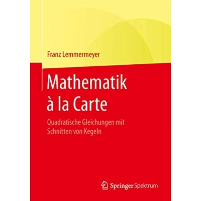 Abbildung von Mathematik à la Carte: Quadratische Gleichungen mit Schnitten von Kegeln