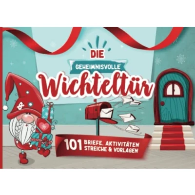 Abbildung von Die geheimnisvolle Wichteltür: 101 Wichtelbriefe, Bastelvorlagen, Streiche und Aktivitäten für eine magische Wichtelzeit / Alternative zum Adventkalender Kinder