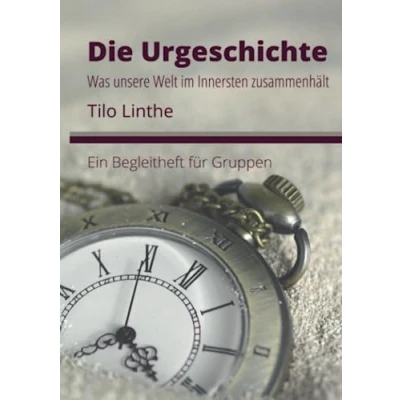 Abbildung von Die Urgeschichte: Was unsere Welt im Innersten zusammenhält