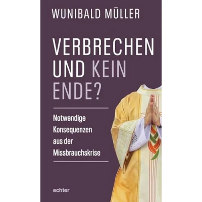 Abbildung von Verbrechen und kein Ende?: Notwendige Konsequenzen aus der Missbrauchskrise