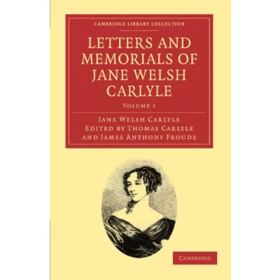 Abbildung von Letters and Memorials of Jane Welsh Carlyle: Volume 1 (Cambridge Library Collection Literary Studies, Band 1)