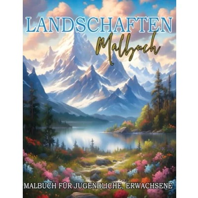 Abbildung von Landschaften Malbuch Für Jugendliche, Erwachsene: 50 fesselnde Darstellungen von atemberaubenden Landschaftsbildern Gebirge, Natur, Wälder, Meer mit ... ländlichen Regionen und vielem mehr.