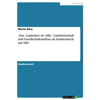 Abbildung von ¿Das ¿Capitulare de villis¿ : Landwirtschaft und Gesellschaftsaufbau im Frankenreich um 900¿
