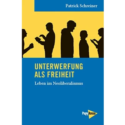 Abbildung von Unterwerfung als Freiheit: Leben im Neoliberalismus (Neue Kleine Bibliothek)