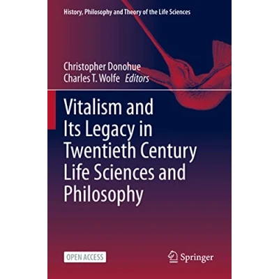 Abbildung von Vitalism and Its Legacy in Twentieth Century Life Sciences Philosophy (History, Theory of the Sciences, Band 29)