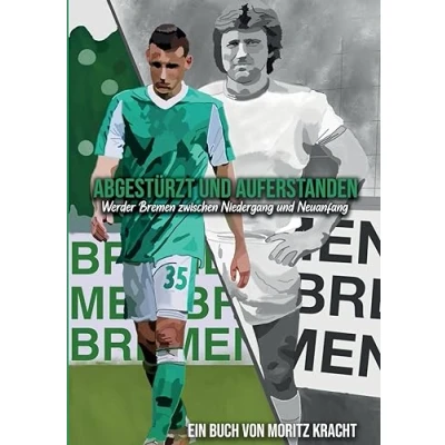 Abbildung von Abgestürzt und auferstanden: Werder Bremen zwischen Niedergang Neuanfang
