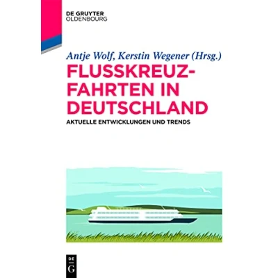 Abbildung von Flusskreuzfahrten in Deutschland: Aktuelle Entwicklungen und Trends (De Gruyter Studium)