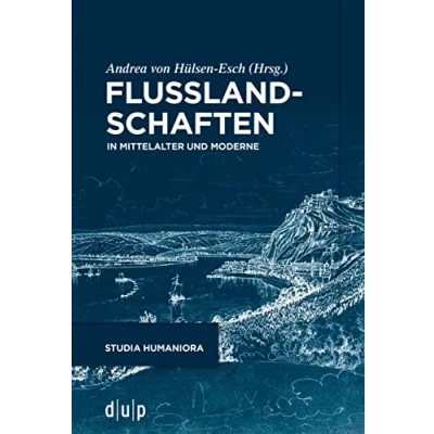 Abbildung von Flusslandschaften: In Mittelalter und Moderne (studia humaniora, Band 50)