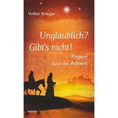 Abbildung von Unglaublich? Gibt&#039;s nicht!: Pilgern durch den Advent