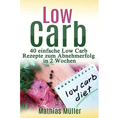 Abbildung von Rezepte ohne Kohlenhydrate 40 einfache Low Carb zum Abnehmerfolg in nur 2 Wochen (Gesund leben carb, Band 1)