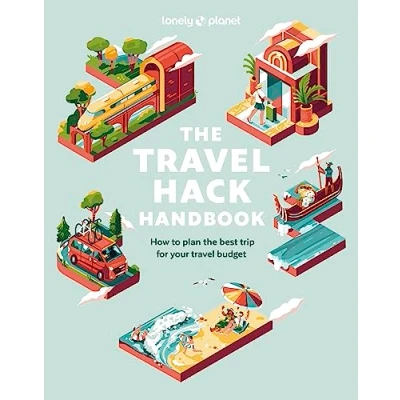 Abbildung von Lonely Planet the Travel Hack Handbook: How to Make Most of Your Trip for Budget