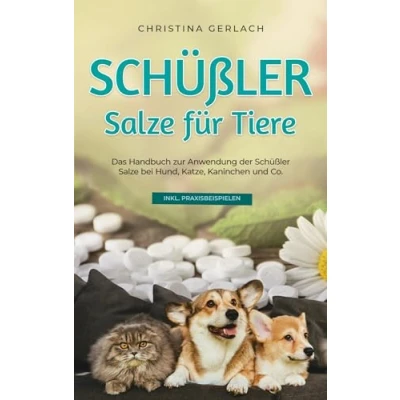 Abbildung von Schüßler Salze für Tiere: Das Handbuch zur Anwendung der bei Hund, Katze, Kaninchen und Co. inkl. Praxisbeispielen