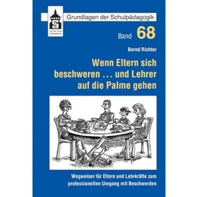 Abbildung von Wenn Eltern sich beschweren ... und Lehrer auf die Palme gehen: Wegweiser für Lehrkräfte zum professionellen Umgang mit Beschwerden (Grundlagen der Schulpädagogik)