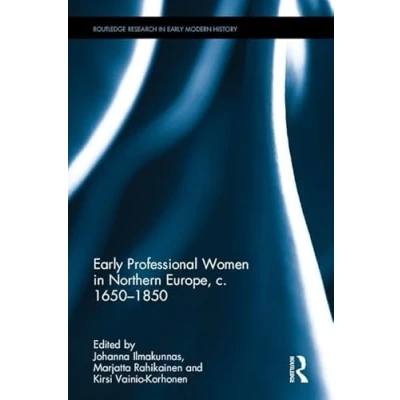Abbildung von Early Professional Women in Northern Europe, c. 1650 1850 (Routledge Research Modern History)