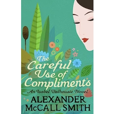 Abbildung von The Careful Use Of Compliments (Isabel Dalhousie Novels)