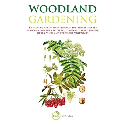 Abbildung von woodland Gardening: Designing a low maintenance, sustainable edible garden