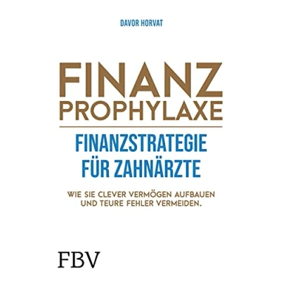 Abbildung von Finanzprophylaxe Finanzstrategie für Zahnärzte: Wie Sie clever Vermögen aufbauen und teure Fehler vermeiden