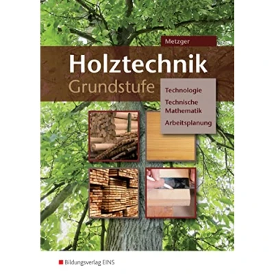 Abbildung von Holztechnik Grundstufe: Technologie, Technische Mathematik und Arbeitsplanung Arbeitsheft