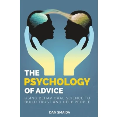 Abbildung von The Psychology of Advice: Using Behavioral Science to Build Trust and Help People