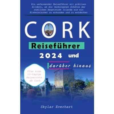 Abbildung von Cork Reiseführer 2024 und darüber hinaus: Ein umfassender mit präzisen Bildern, um die verborgenen Schätze der südlichen Hauptstadt Irlands zu erkunden entdecken